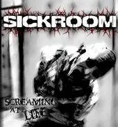 Sickroom : Screaming At Life
